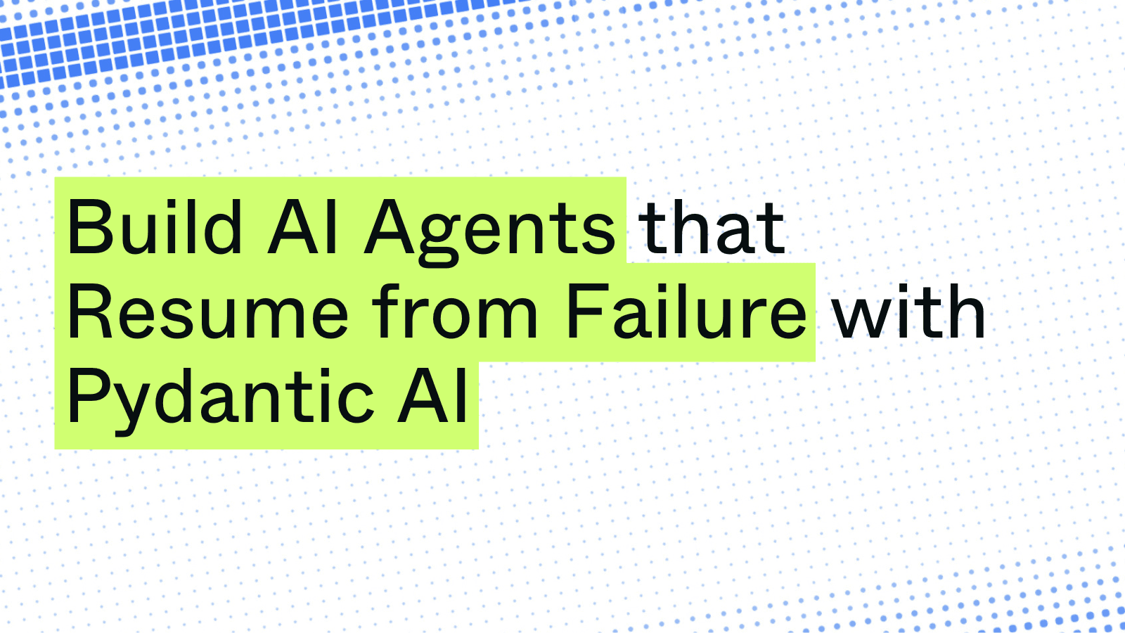 Build AI Agents That Resume from Failure with Pydantic AI