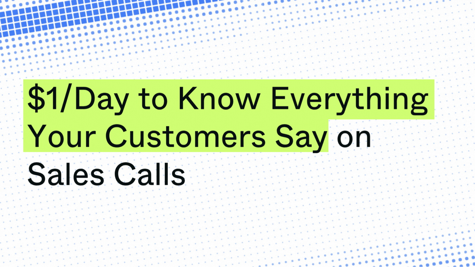 Pay $1/Day to Know Everything Your Customers Say on Sales Calls