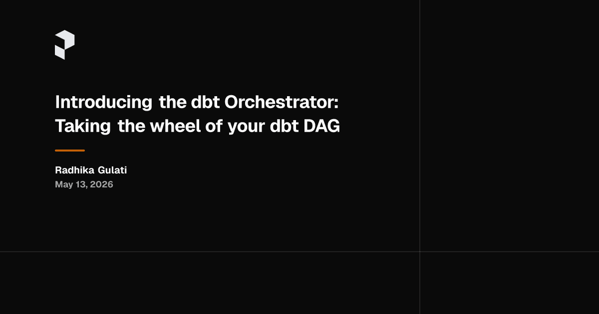 Introducing the dbt Orchestrator: Taking the wheel of your dbt DAG
