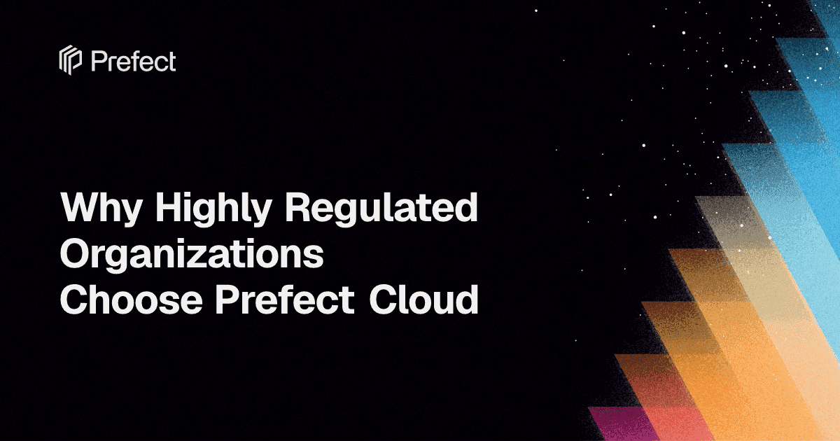 Why Highly Regulated Organizations Choose Prefect Cloud