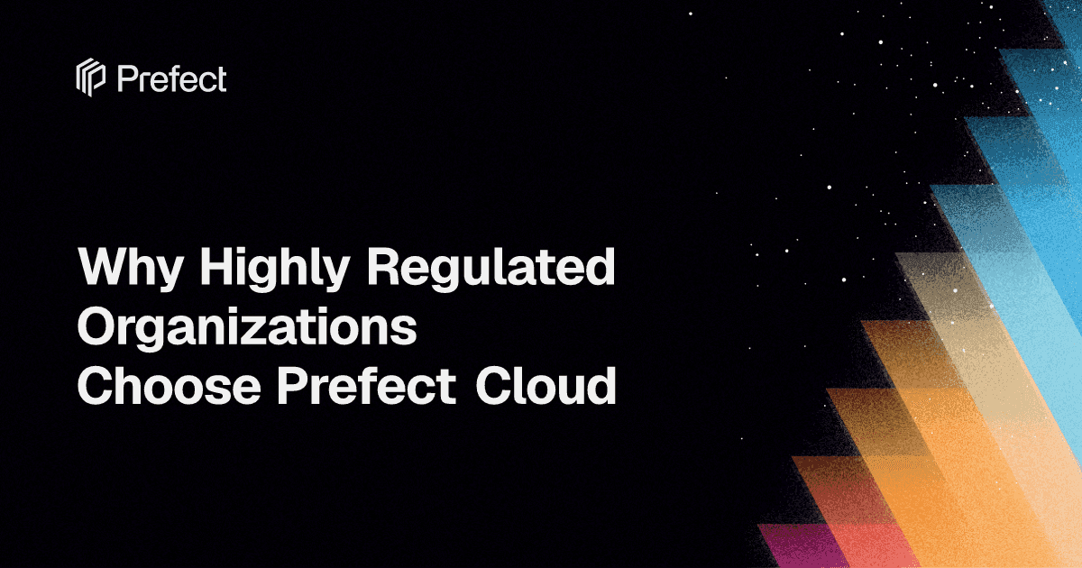 Why Highly Regulated Organizations Choose Prefect Cloud